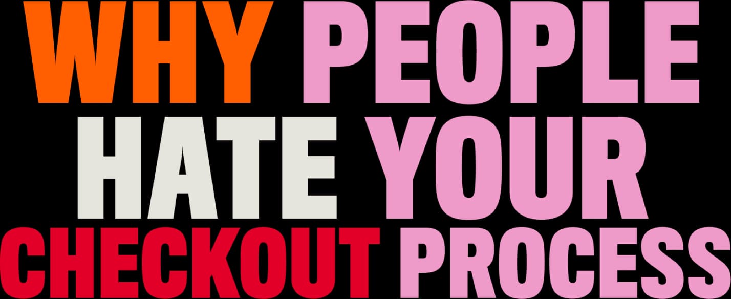 Why people hate your checkout process